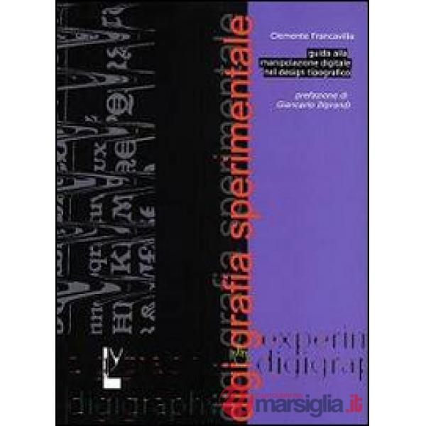 Digigrafia sperimentale. Guida alla manipolazione digitale nel design tipografic