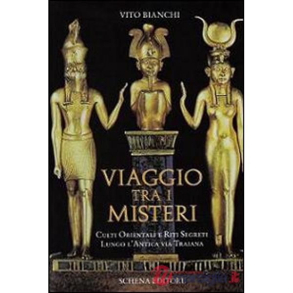 Viaggio tra i misteri. Culti orientali e riti segreti lungo l'antica via Traiana