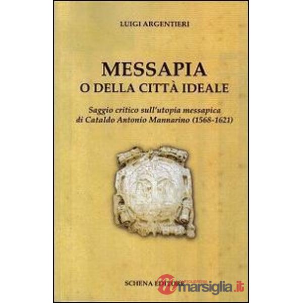 Messapia o della città ideale. Saggio critico sull'utopia messapica di Cataldo M