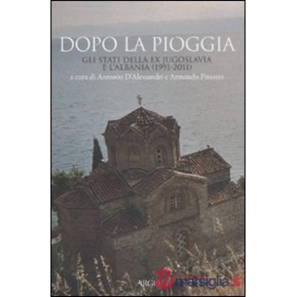 Dopo la pioggia. Gli stati della ex Jugoslavia e l'Albania (1991-2011)