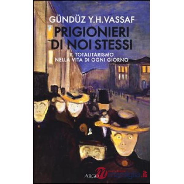 Prigionieri di noi stessi. Il totalitarismo nella vita di ogni giorno