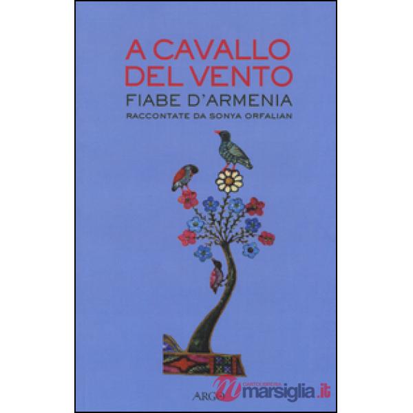 A cavallo del vento. Fiabe d'Armenia raccontate da Sonya Orfalian