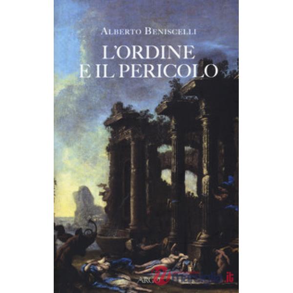 Ordine e il pericolo. Conflitti, idee, dissacrazioni nella cultura letteraria tra Cinque e Settecento (L')