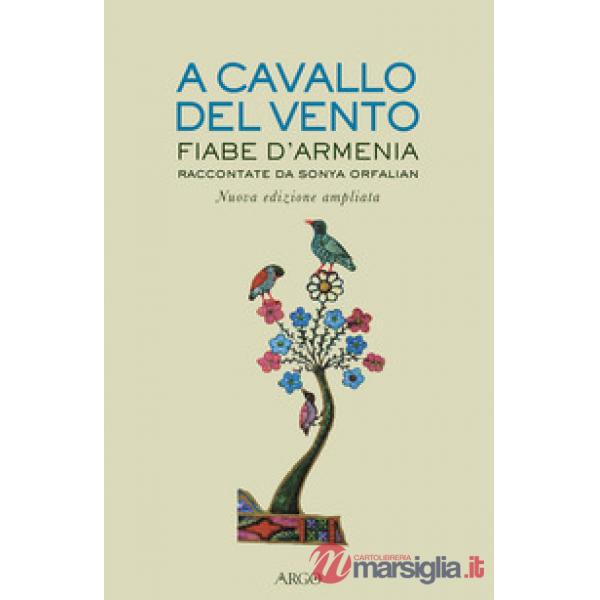 A cavallo del vento. Fiabe d'Armenia raccontate da Sonya Orfalian. Ediz. ampliata