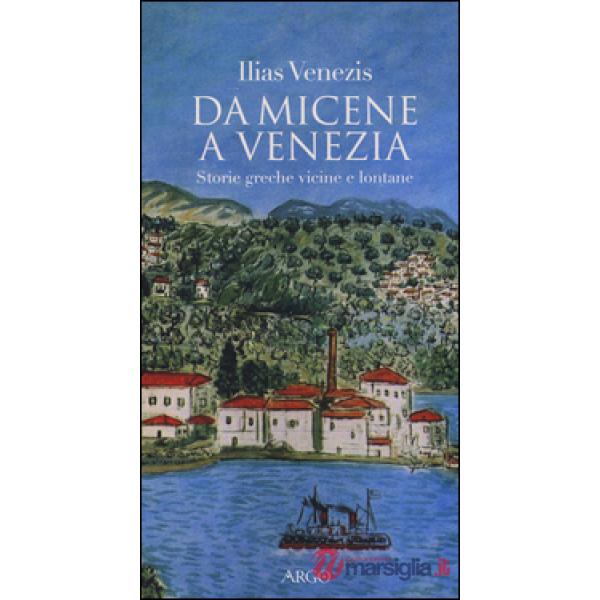Da Micene a Venezia. Storie greche vicine e lontane