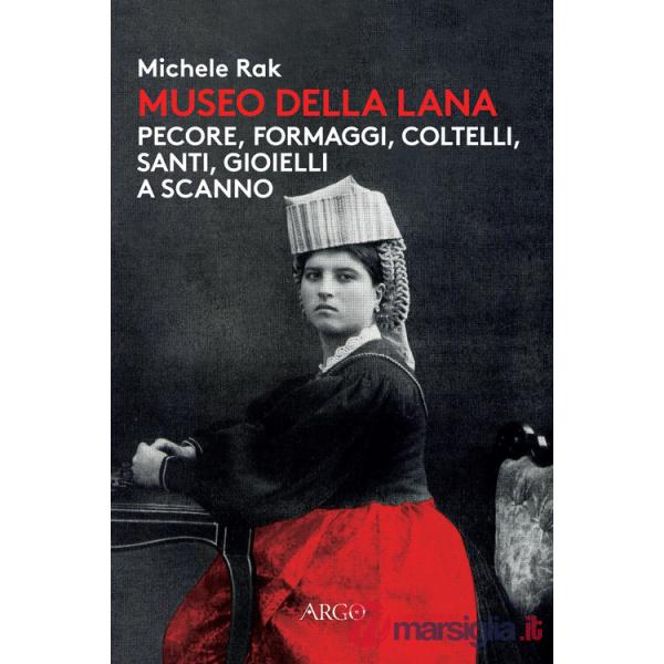 Museo della lana. Pecore, formaggi, coltelli, santi, gioielli a Scanno. Ediz. illustrata