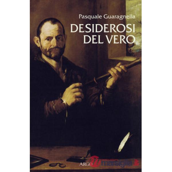 Desiderosi del vero. Prosa di nuova scienza dal primo Galileo a Benedetto Castelli