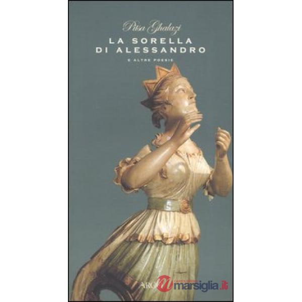 Sorella di Alessandro e altre poesie. Testo greco a fronte (La)