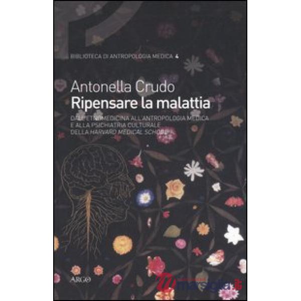 Ripensare la malattia. Dall'etnomedicina all'antropologia medica e alla psichiatria culturale della Harvard Medical School