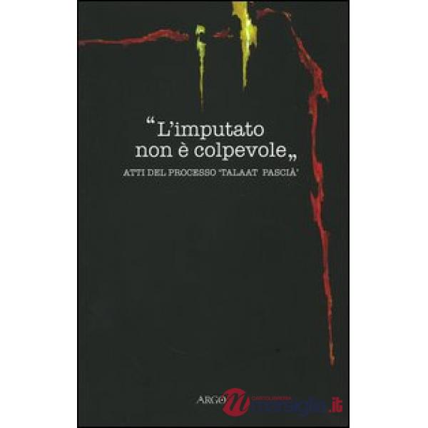Imputato non è colpevole. Atti del processo «Taalat Pascià» (L')