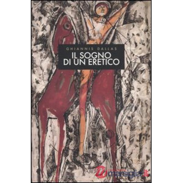 Sogno di un eretico. Poesie dal 1950 al 2004. Testo greco a fronte (Il)