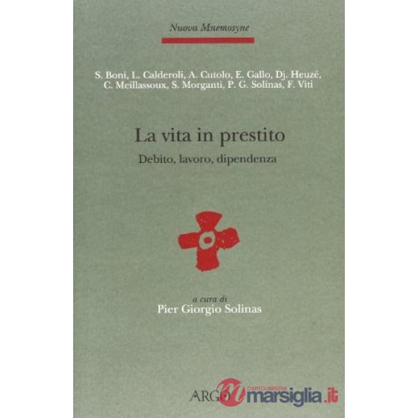 Vita in prestito. Debito, lavoro e dipendenza in antropologia (La)