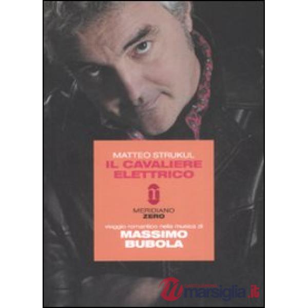 Cavaliere elettrico. Viaggio romantico nella musica di Massimo Bubola (Il)