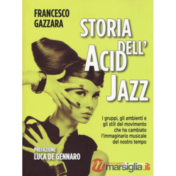 Storia dell'acid jazz. I gruppi, gli ambienti e gli stili del movimento che ha c