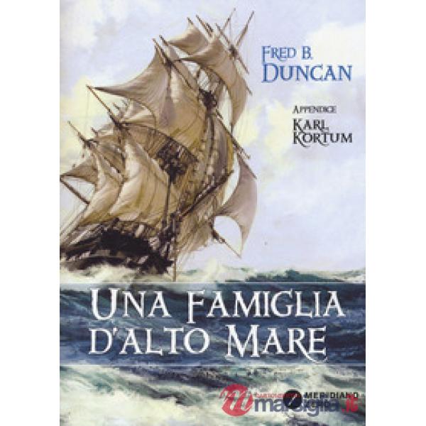 Famiglia d'alto mare. Vita a bordo degli ultimi velieri (Una)