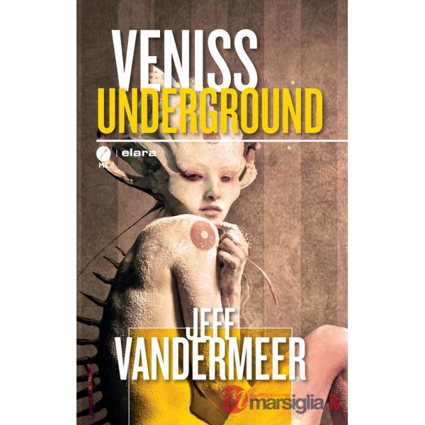 Veniss underground. Un romanzo e quattro racconti