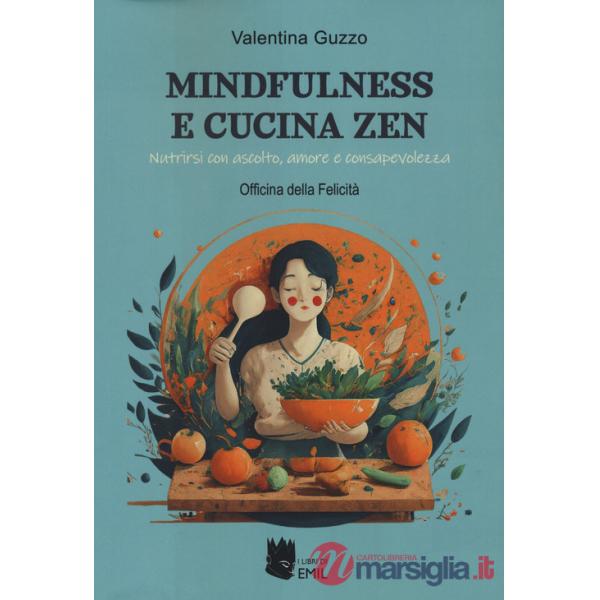 Mindfulness e cucina zen. Nutrirsi con ascolto, amore e consapevolezza