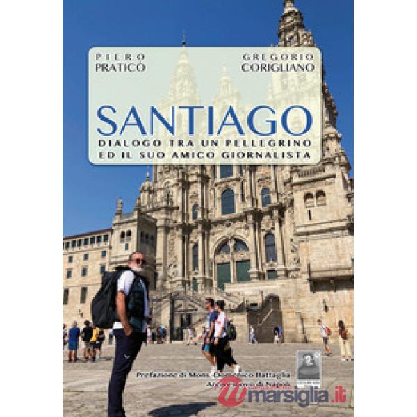 Santiago. Dialogo tra un pellegrino ed il suo amico giornalista