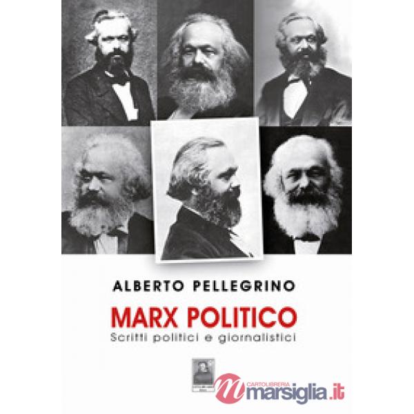 Marx politico. Scritti politici giornalistici
