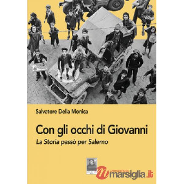 Con gli occhi di Giovanni. La Storia passò per Salerno