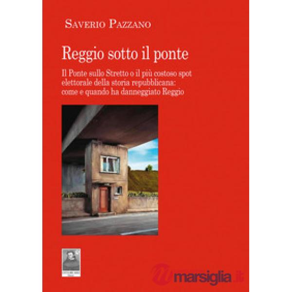 Reggio sotto il ponte. Il Ponte sullo Stretto o il più costoso spot elettorale della storia repubblicana: come e quando ha danne