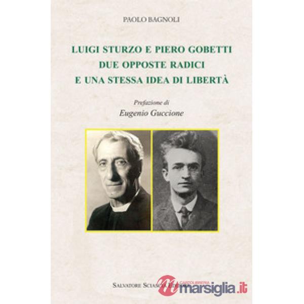 Luigi Sturzo e Piero Gobetti. Due opposte radici e una stessa idea di libertà