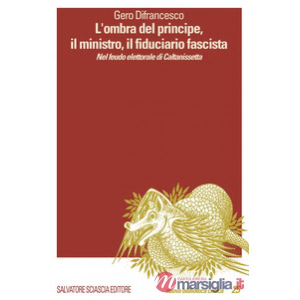 L'ombra del principe, il ministro, il fiduciario fascista. Nel feudo elettorale di Caltanissetta