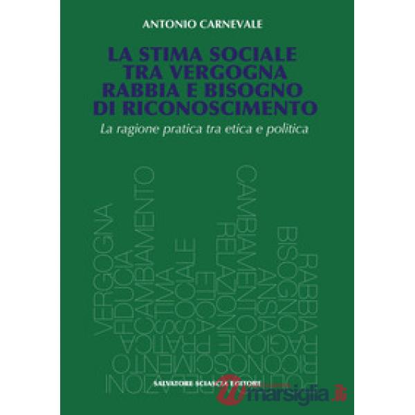 La stima sociale tra vergogna, rabbia e bisogno di riconoscimento. La ragione pratica tra etica e politica