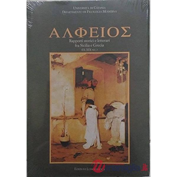 Alpheios. Rapporti storici e letterari fra Sicilia e Grecia (IX-XIX secolo)