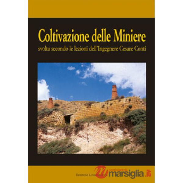 Coltivazione delle miniere. Svolta secondo le lezioni dell'ingegnere cav. Cesare Conti