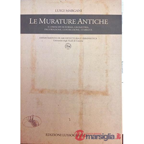 Murature antiche e principi di forma, geometria, decorazione, costruzione, stabilità (Le)
