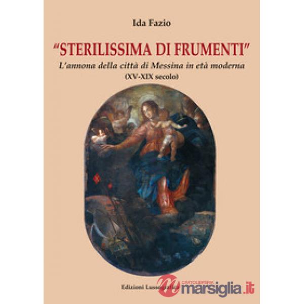 Sterilissima di frumenti. L'annona della città di Messina in età moderna (XV-XIX secolo)