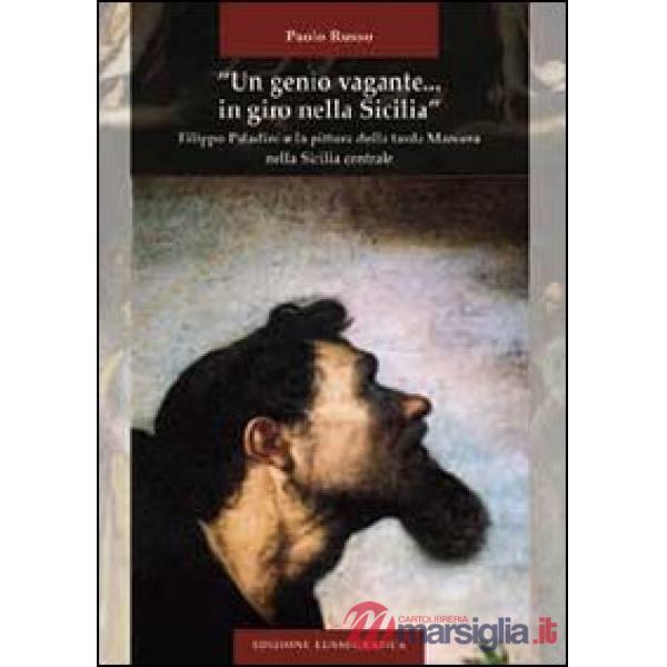 «Un genio vagante... in giro nella Sicilia». Filippo Paladini e la pittura della tarda maniera nella Sicilia centrale. Ediz. ill