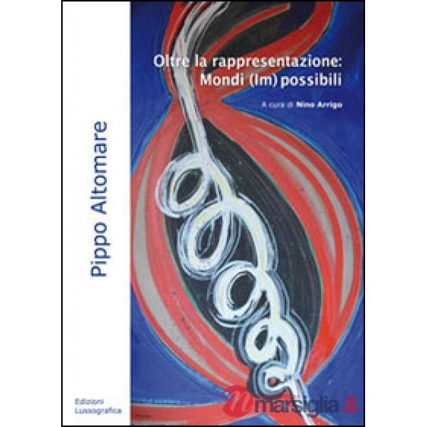 Oltre la rappresentazione. Mondi (im)possibili. Ediz. illustrata