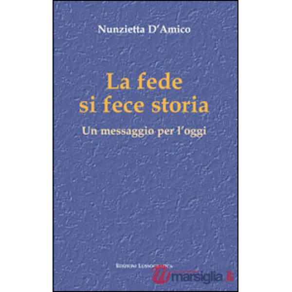 Fede si fece storia. Un messaggio per l'oggi (La)