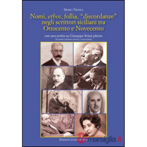 Nomi, ethos, follia, «discordanze» negli scrittori siciliani tra Ottocento e Novecento. Con uno scritto su Giuseppe Sciuti pitto