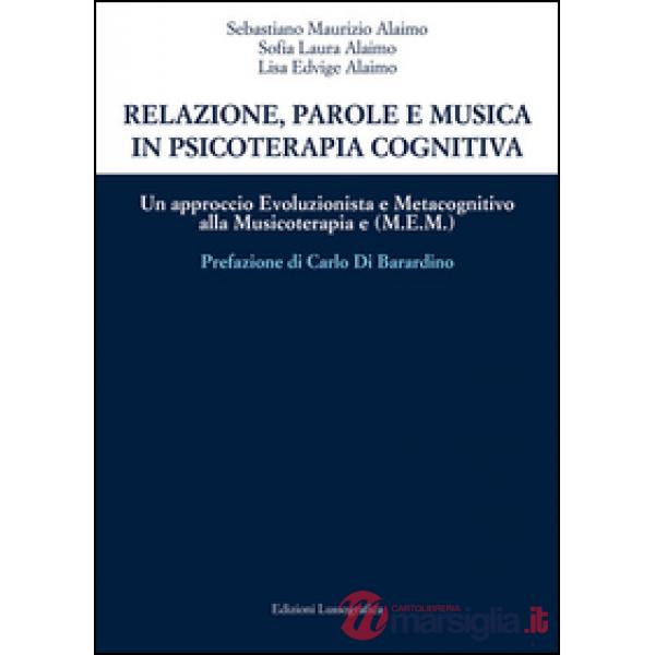 Relazione, parole e musica in psicoterapia cognitiva. Un approccio evoluzionista e metacognitivo alla musicoterapia (M.E.M.)