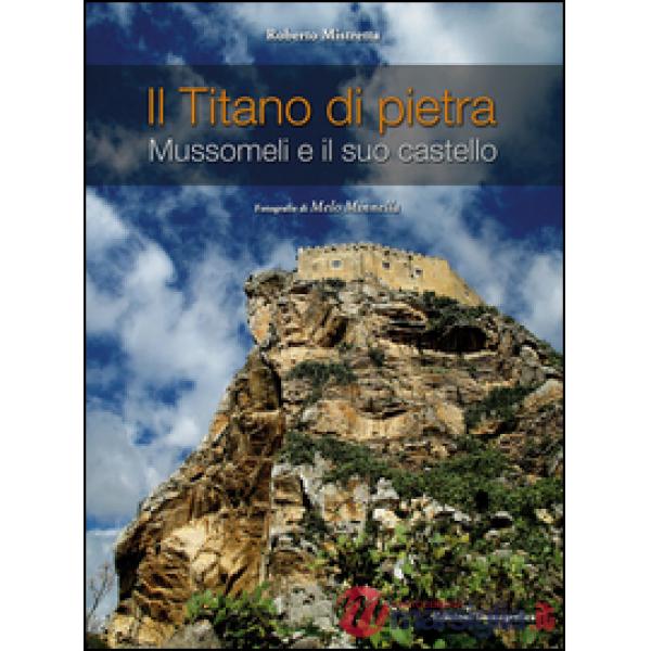 Titano di pietra. Mussomeli e il suo castello. Ediz. illustrata (Il)