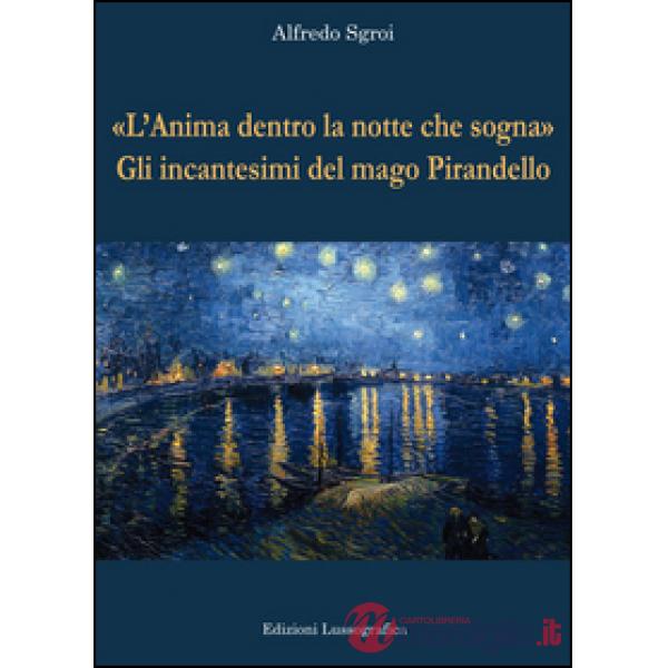 «L'anima dentro la notte che sogna». Gli incantesimi del mago Pirandello