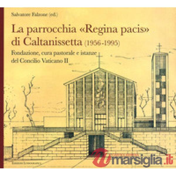 Parrocchia Regina Pacis di Caltanissetta. Fondazione, cura pastorale e istanze del Concilio Vaticano II (La)