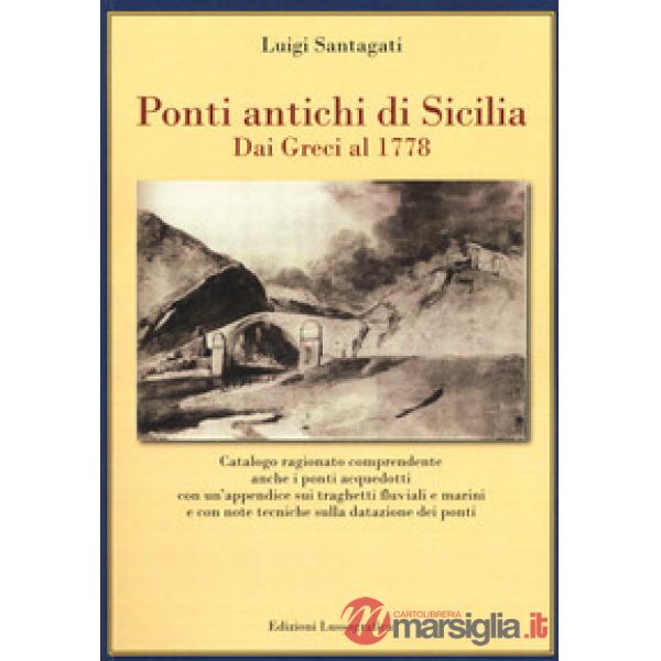 Ponti antichi di Sicilia. Dai greci al 1778. Ediz. illustrata