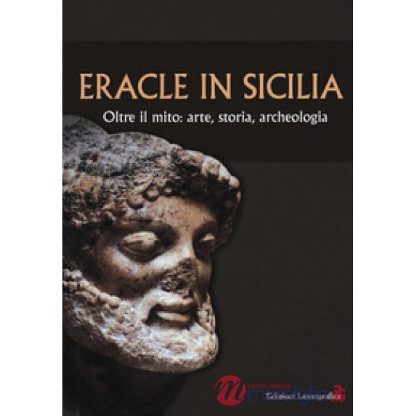 Eracle in Sicilia. Oltre il mito: arte, storia, archeologia. Atti del 13° Convegno di studi sulla Sicilia antica