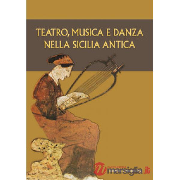 Teatro, musica e danza nella Sicilia antica. Atti del XV Convegno di studi sulla Sicilia antica (Caltanissetta, 16 marzo 2019)