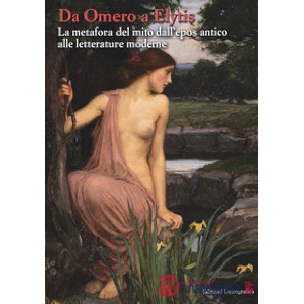Da Omero a Elytis. La metafora del mito dall'epos antico alle letterature moderne