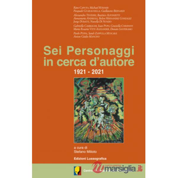 Sei personaggi in cerca d'autore. 1921-2021