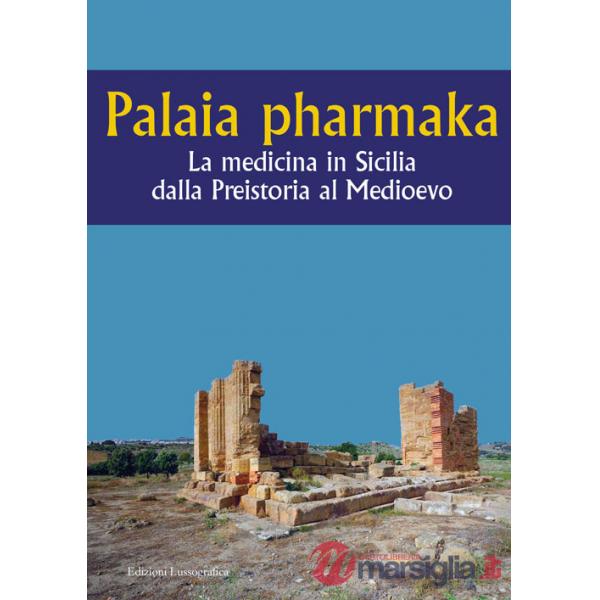 Palaia pharmaka. La medicina in Sicilia dalla Preistoria al Medioevo