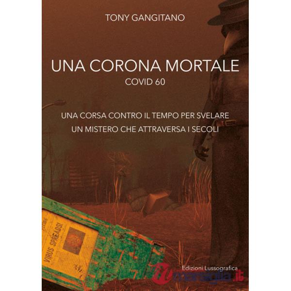 Corona mortale. Covid 60. una corsa contro il tempo per svelare un mistero che attraversa i secoli (Una)