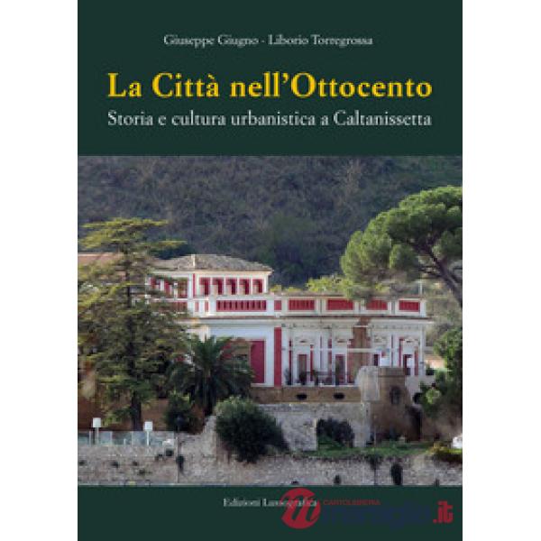Città nell'Ottocento. Storia e cultura urbanistica a Caltanissetta (La)