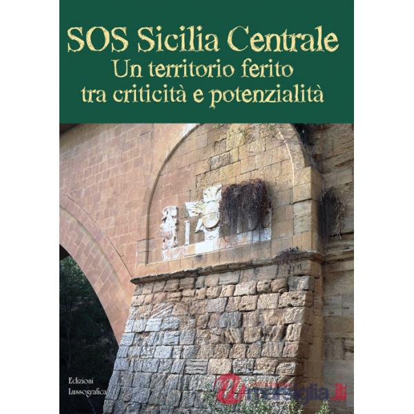 SOS Sicilia Centrale. Un territorio ferito tra criticità e potenzialità