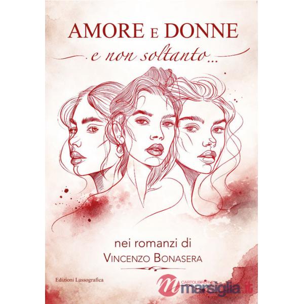 Amore e donne e non soltanto nei romanzi di Vincenzo Bonasera. Nuova ediz.
